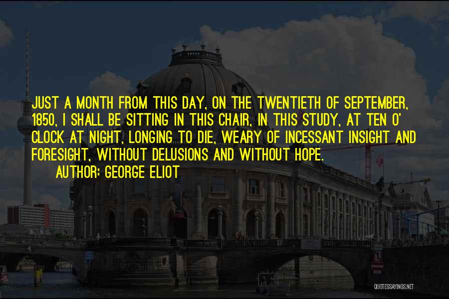 George Eliot Quotes: Just A Month From This Day, On The Twentieth Of September, 1850, I Shall Be Sitting In This Chair, In