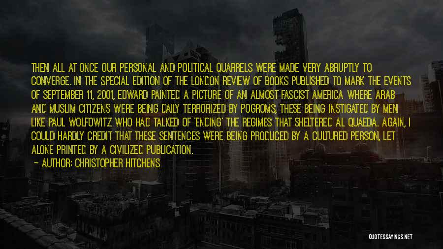 Christopher Hitchens Quotes: Then All At Once Our Personal And Political Quarrels Were Made Very Abruptly To Converge. In The Special Edition Of