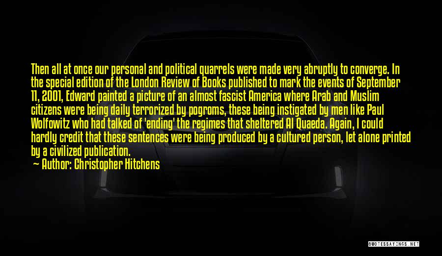 Christopher Hitchens Quotes: Then All At Once Our Personal And Political Quarrels Were Made Very Abruptly To Converge. In The Special Edition Of