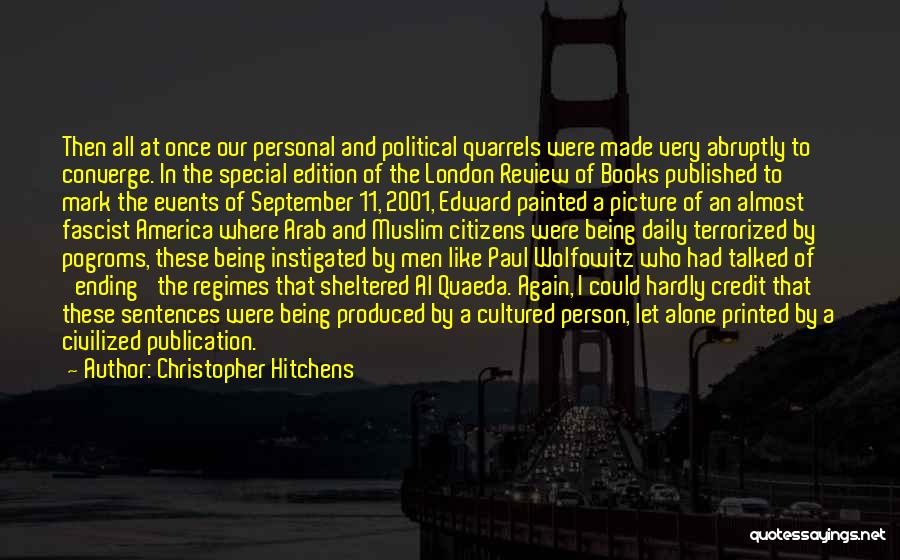 Christopher Hitchens Quotes: Then All At Once Our Personal And Political Quarrels Were Made Very Abruptly To Converge. In The Special Edition Of