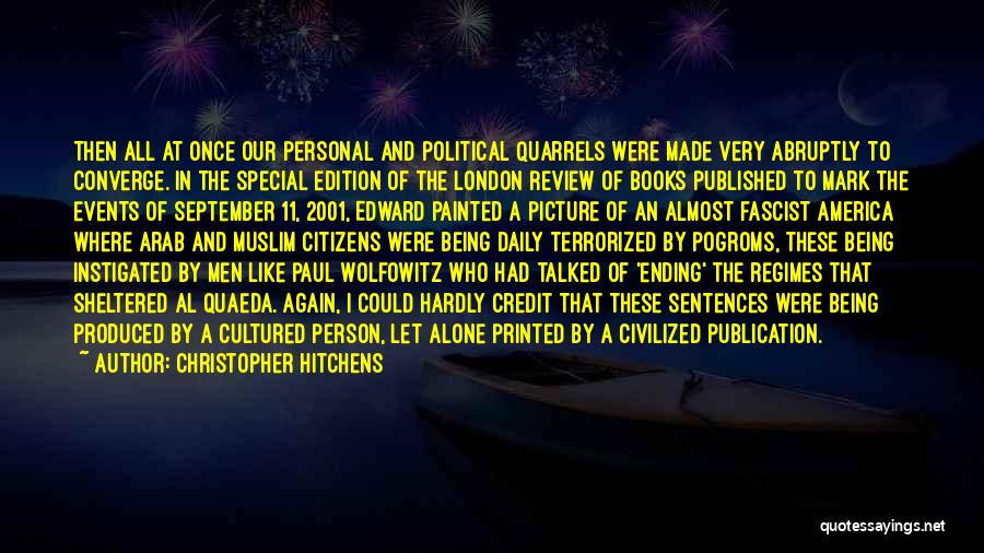 Christopher Hitchens Quotes: Then All At Once Our Personal And Political Quarrels Were Made Very Abruptly To Converge. In The Special Edition Of