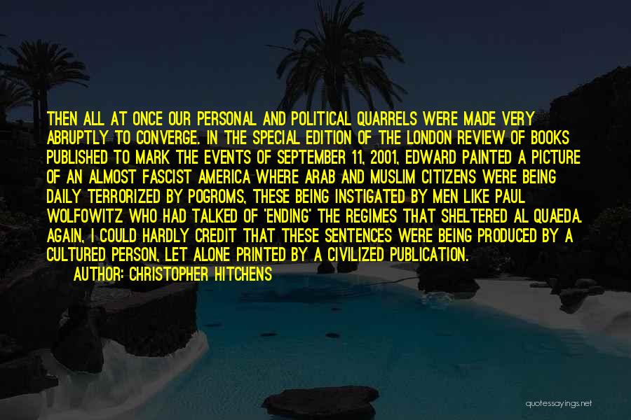 Christopher Hitchens Quotes: Then All At Once Our Personal And Political Quarrels Were Made Very Abruptly To Converge. In The Special Edition Of