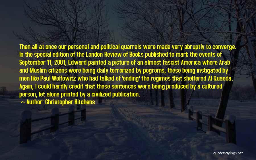 Christopher Hitchens Quotes: Then All At Once Our Personal And Political Quarrels Were Made Very Abruptly To Converge. In The Special Edition Of