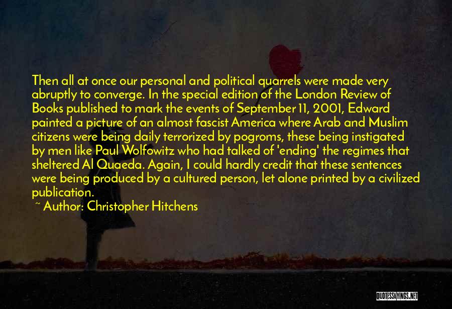 Christopher Hitchens Quotes: Then All At Once Our Personal And Political Quarrels Were Made Very Abruptly To Converge. In The Special Edition Of