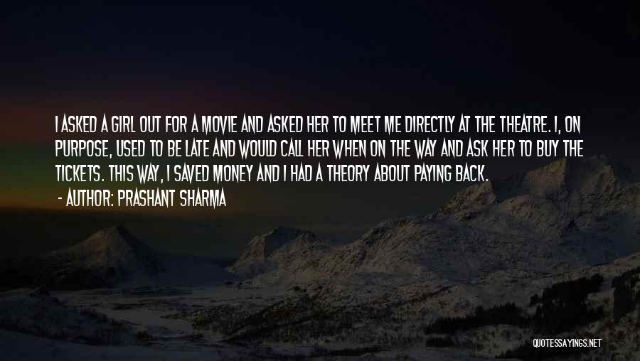 Prashant Sharma Quotes: I Asked A Girl Out For A Movie And Asked Her To Meet Me Directly At The Theatre. I, On