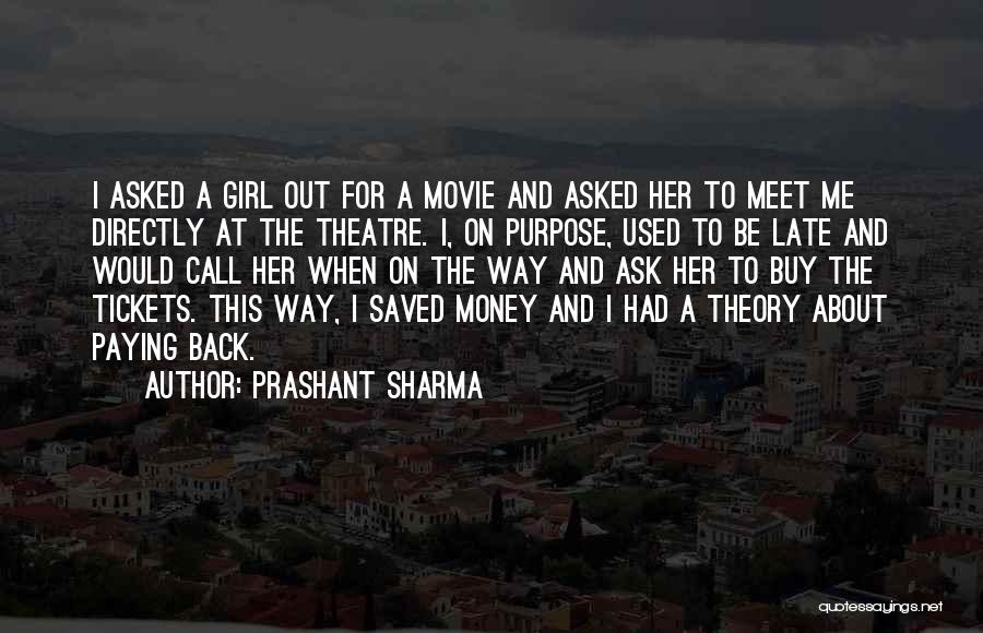 Prashant Sharma Quotes: I Asked A Girl Out For A Movie And Asked Her To Meet Me Directly At The Theatre. I, On