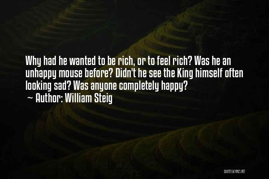 William Steig Quotes: Why Had He Wanted To Be Rich, Or To Feel Rich? Was He An Unhappy Mouse Before? Didn't He See