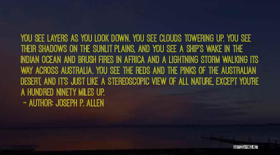 Joseph P. Allen Quotes: You See Layers As You Look Down. You See Clouds Towering Up. You See Their Shadows On The Sunlit Plains,