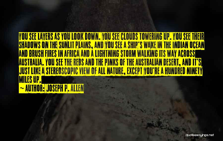 Joseph P. Allen Quotes: You See Layers As You Look Down. You See Clouds Towering Up. You See Their Shadows On The Sunlit Plains,