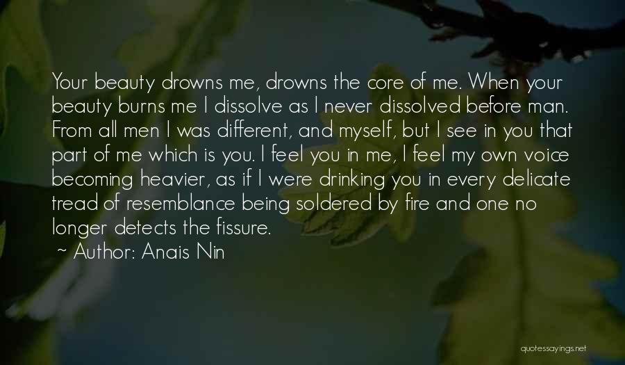 Anais Nin Quotes: Your Beauty Drowns Me, Drowns The Core Of Me. When Your Beauty Burns Me I Dissolve As I Never Dissolved