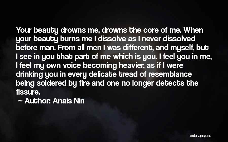 Anais Nin Quotes: Your Beauty Drowns Me, Drowns The Core Of Me. When Your Beauty Burns Me I Dissolve As I Never Dissolved