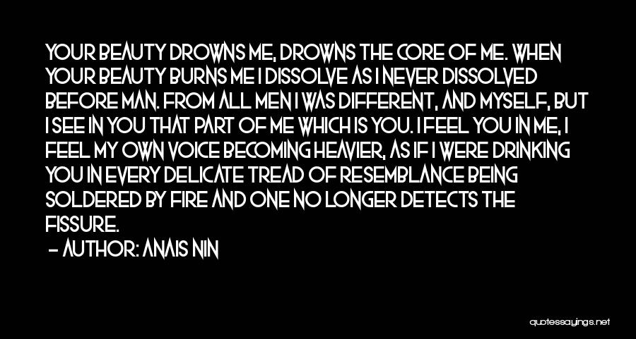 Anais Nin Quotes: Your Beauty Drowns Me, Drowns The Core Of Me. When Your Beauty Burns Me I Dissolve As I Never Dissolved