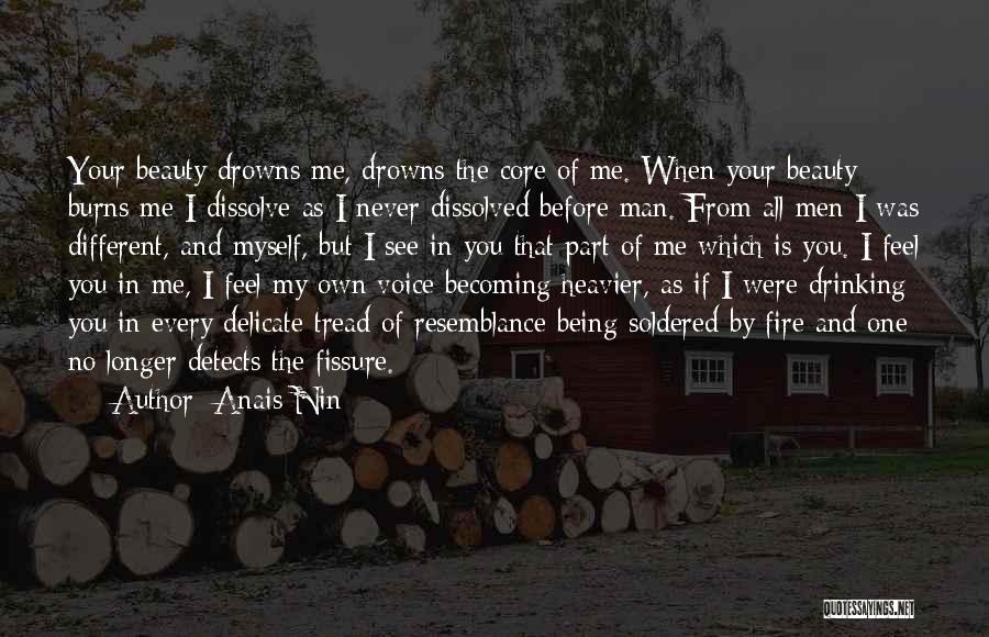 Anais Nin Quotes: Your Beauty Drowns Me, Drowns The Core Of Me. When Your Beauty Burns Me I Dissolve As I Never Dissolved