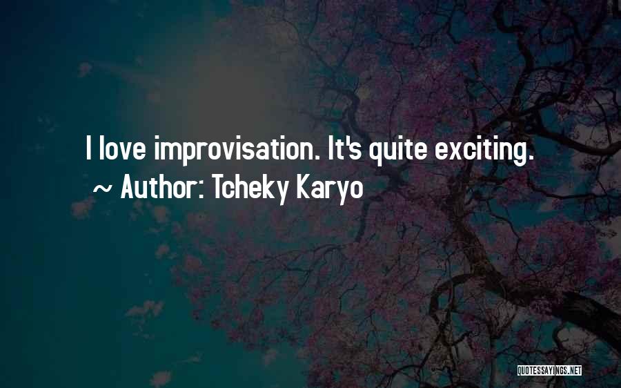 Tcheky Karyo Quotes: I Love Improvisation. It's Quite Exciting.
