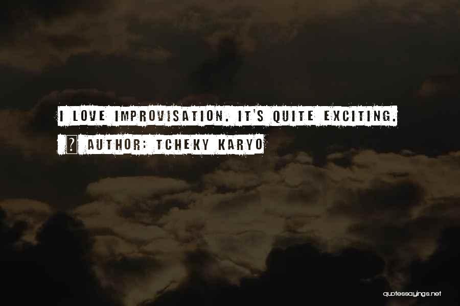 Tcheky Karyo Quotes: I Love Improvisation. It's Quite Exciting.