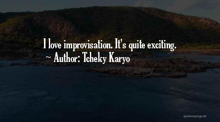 Tcheky Karyo Quotes: I Love Improvisation. It's Quite Exciting.