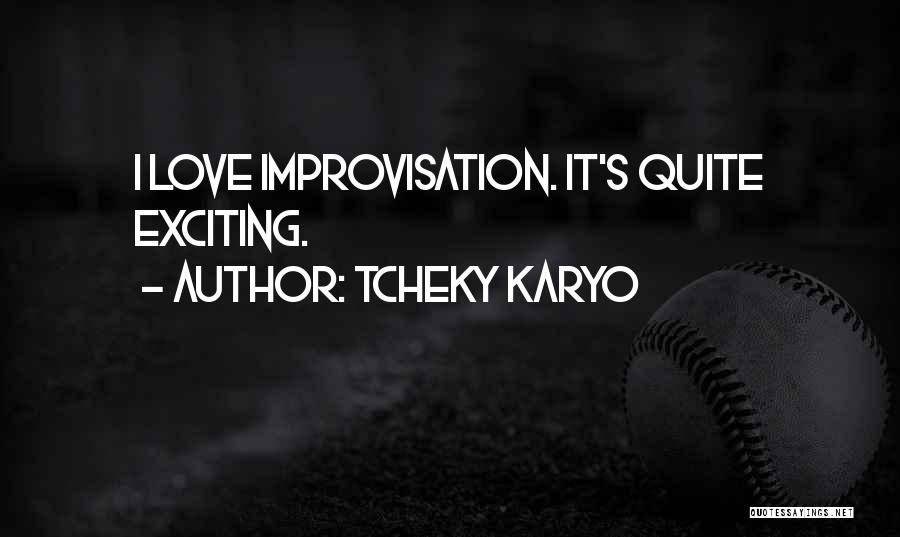 Tcheky Karyo Quotes: I Love Improvisation. It's Quite Exciting.