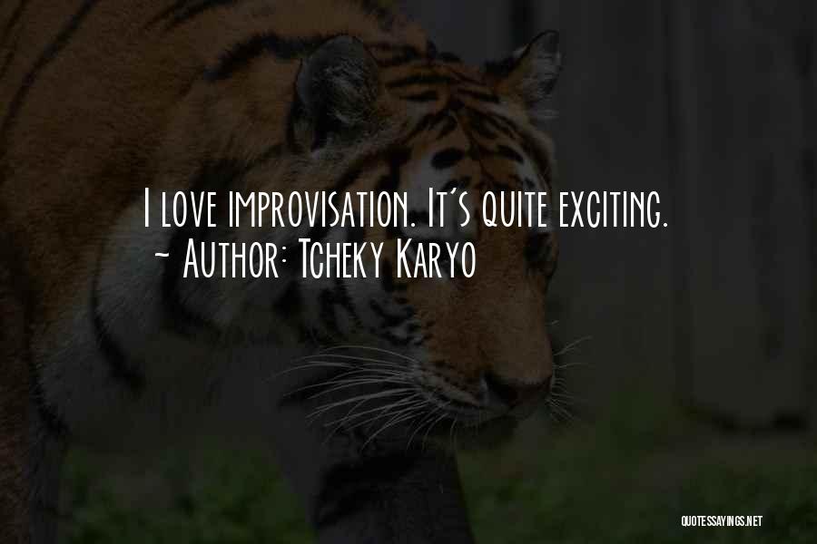 Tcheky Karyo Quotes: I Love Improvisation. It's Quite Exciting.