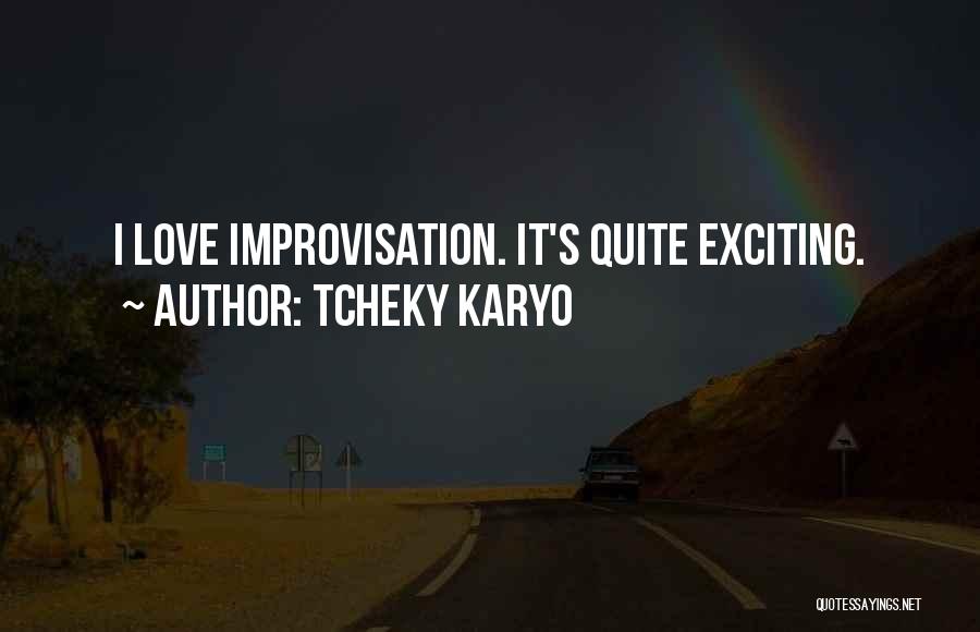 Tcheky Karyo Quotes: I Love Improvisation. It's Quite Exciting.