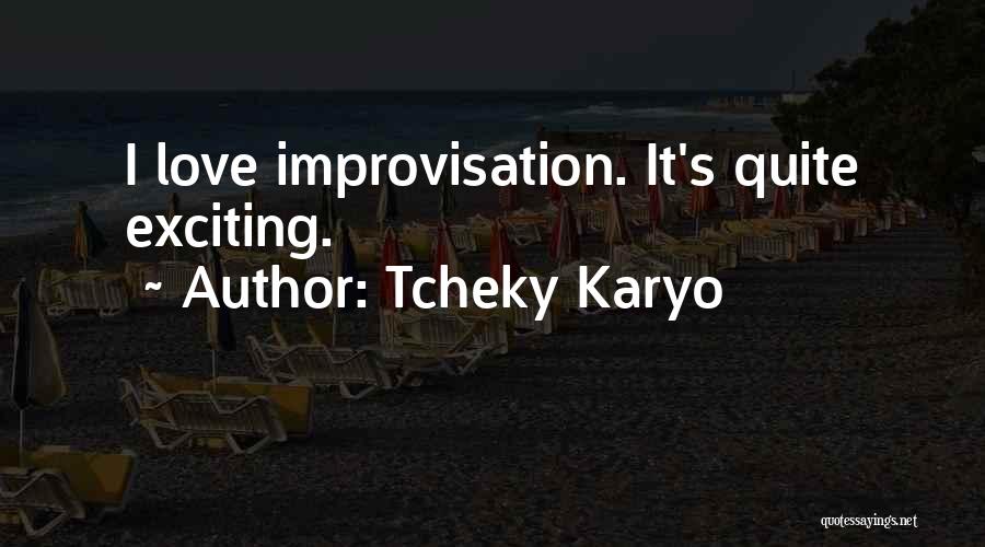 Tcheky Karyo Quotes: I Love Improvisation. It's Quite Exciting.