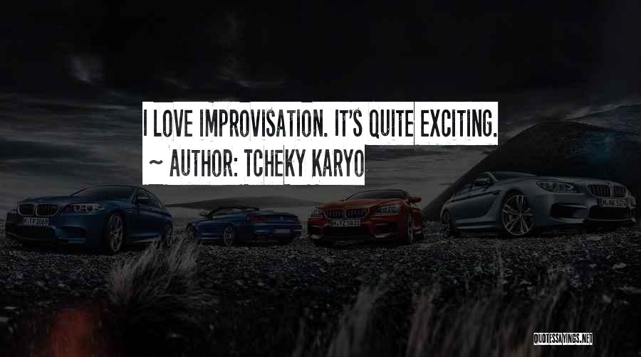 Tcheky Karyo Quotes: I Love Improvisation. It's Quite Exciting.