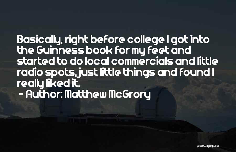 Matthew McGrory Quotes: Basically, Right Before College I Got Into The Guinness Book For My Feet And Started To Do Local Commercials And