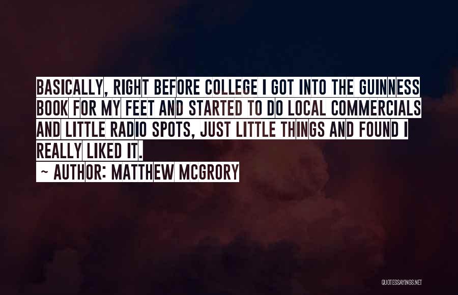 Matthew McGrory Quotes: Basically, Right Before College I Got Into The Guinness Book For My Feet And Started To Do Local Commercials And