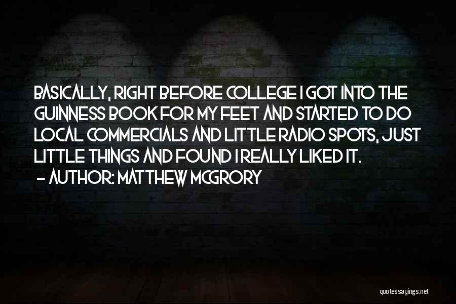 Matthew McGrory Quotes: Basically, Right Before College I Got Into The Guinness Book For My Feet And Started To Do Local Commercials And