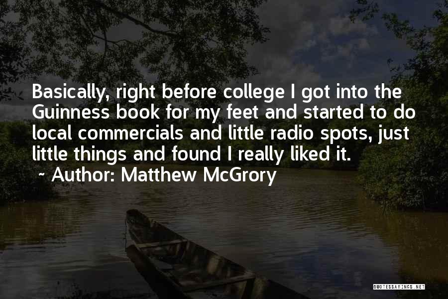 Matthew McGrory Quotes: Basically, Right Before College I Got Into The Guinness Book For My Feet And Started To Do Local Commercials And