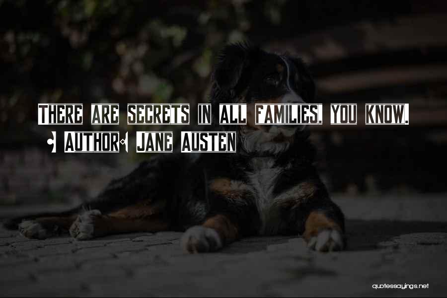 Jane Austen Quotes: There Are Secrets In All Families, You Know.