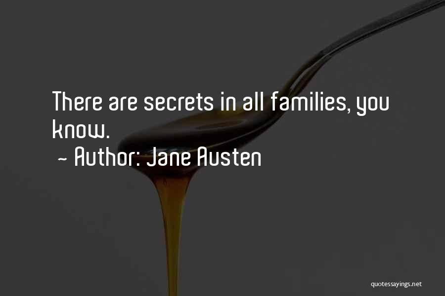 Jane Austen Quotes: There Are Secrets In All Families, You Know.