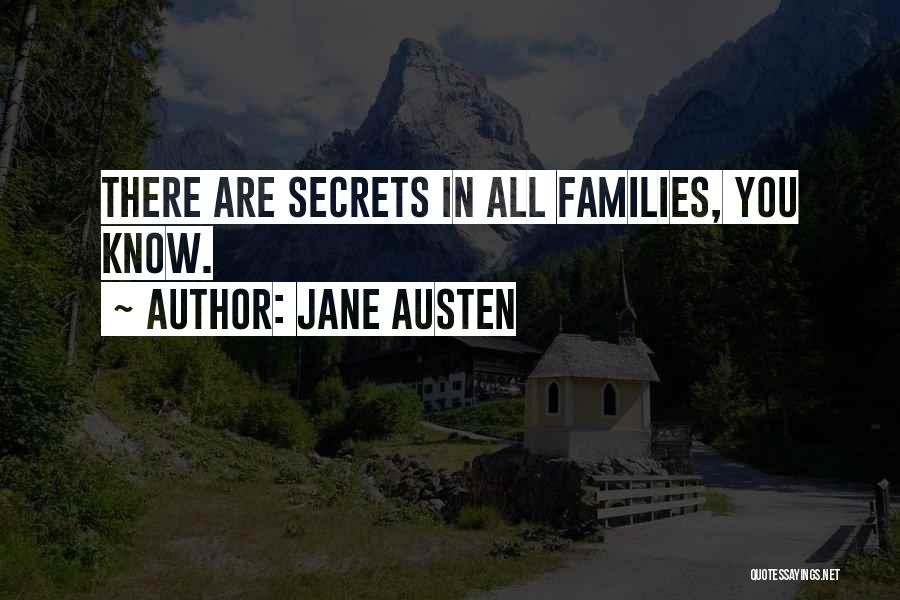 Jane Austen Quotes: There Are Secrets In All Families, You Know.