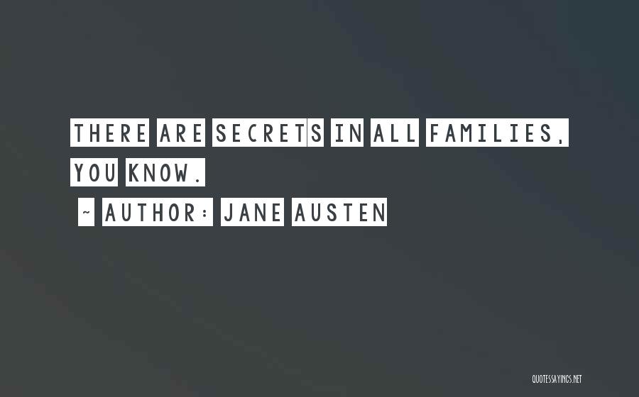 Jane Austen Quotes: There Are Secrets In All Families, You Know.