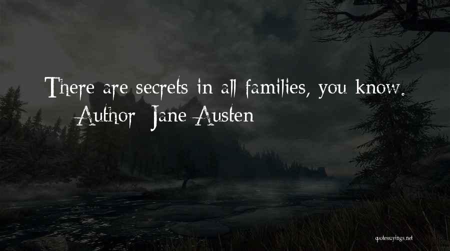 Jane Austen Quotes: There Are Secrets In All Families, You Know.