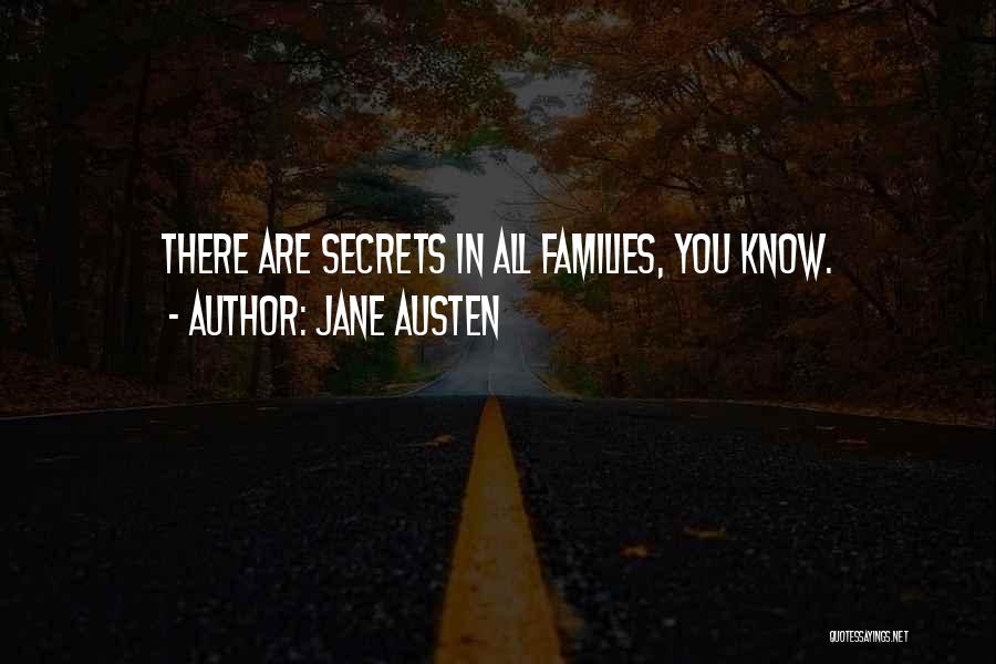 Jane Austen Quotes: There Are Secrets In All Families, You Know.