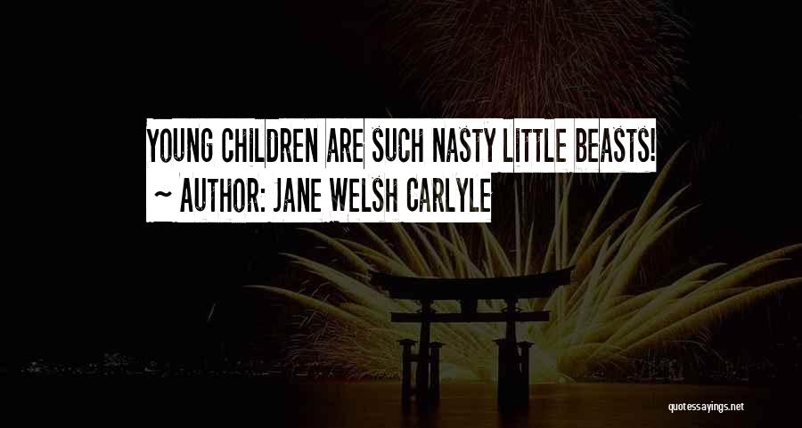 Jane Welsh Carlyle Quotes: Young Children Are Such Nasty Little Beasts!