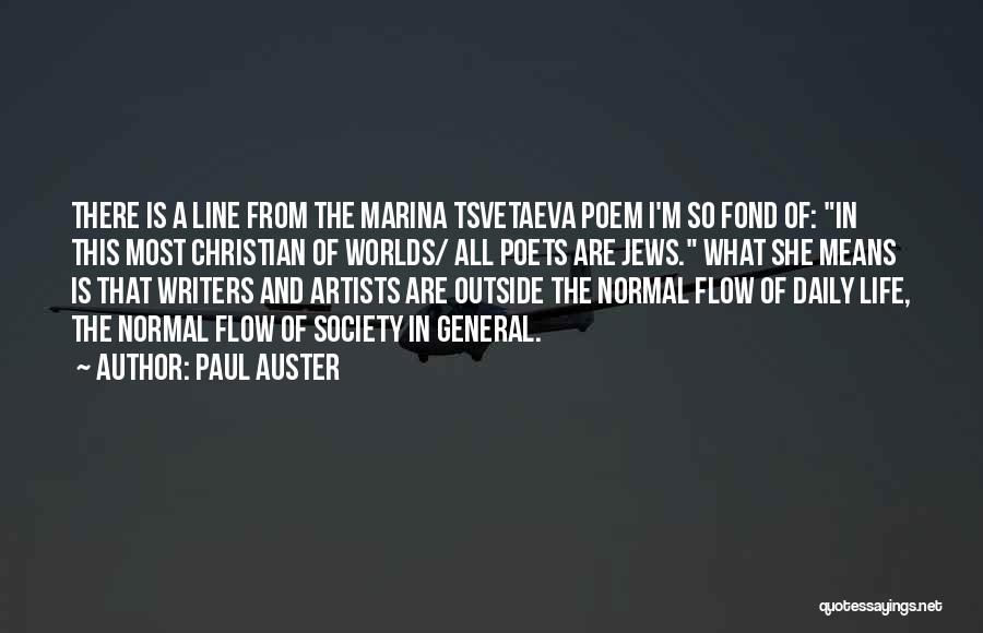 Paul Auster Quotes: There Is A Line From The Marina Tsvetaeva Poem I'm So Fond Of: In This Most Christian Of Worlds/ All