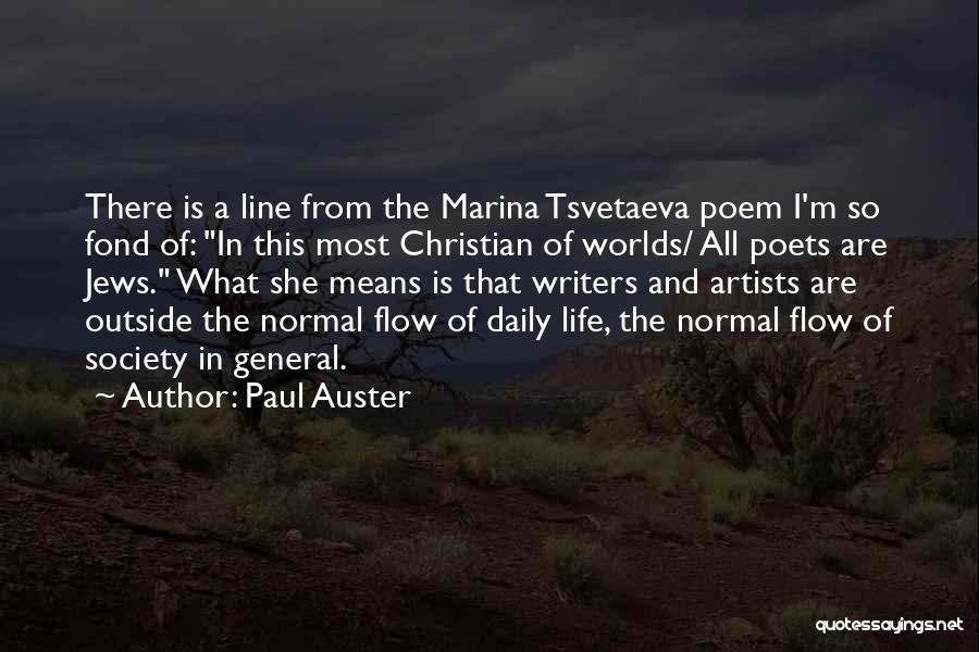 Paul Auster Quotes: There Is A Line From The Marina Tsvetaeva Poem I'm So Fond Of: In This Most Christian Of Worlds/ All