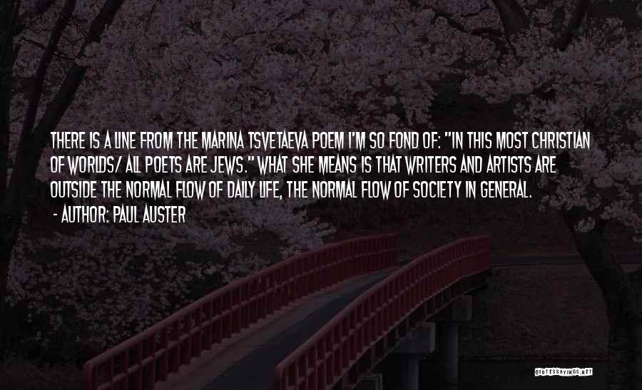 Paul Auster Quotes: There Is A Line From The Marina Tsvetaeva Poem I'm So Fond Of: In This Most Christian Of Worlds/ All