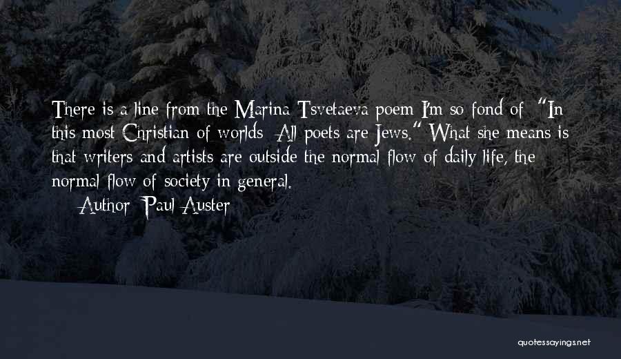 Paul Auster Quotes: There Is A Line From The Marina Tsvetaeva Poem I'm So Fond Of: In This Most Christian Of Worlds/ All