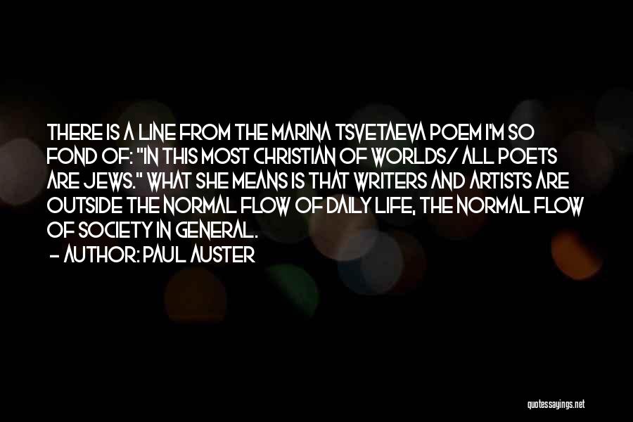 Paul Auster Quotes: There Is A Line From The Marina Tsvetaeva Poem I'm So Fond Of: In This Most Christian Of Worlds/ All