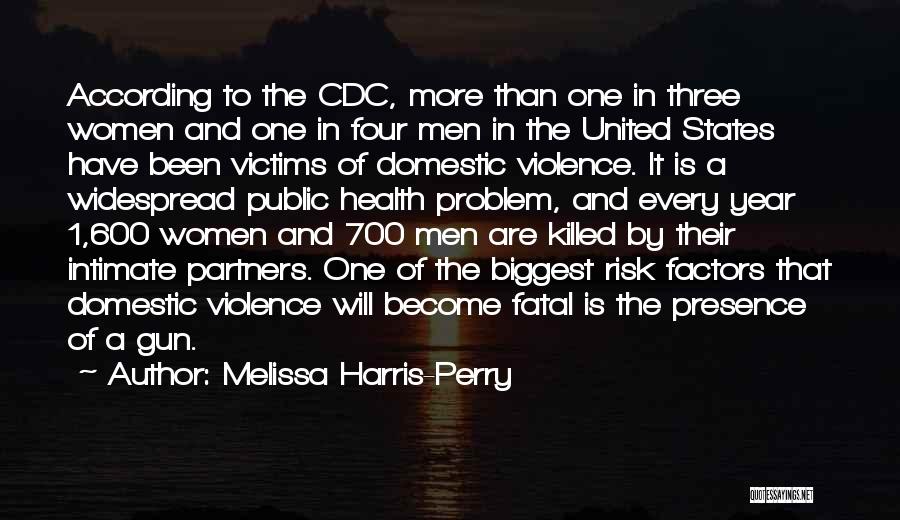 Melissa Harris-Perry Quotes: According To The Cdc, More Than One In Three Women And One In Four Men In The United States Have