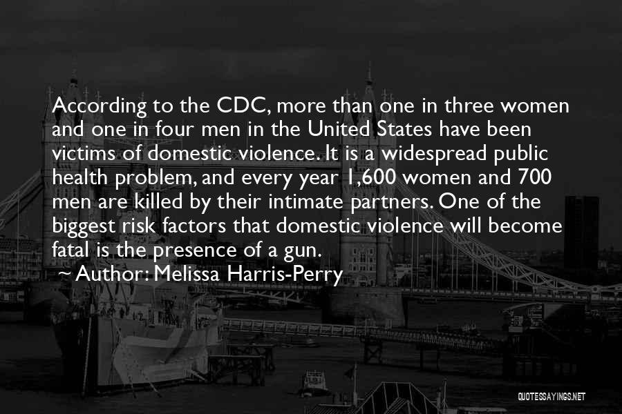 Melissa Harris-Perry Quotes: According To The Cdc, More Than One In Three Women And One In Four Men In The United States Have