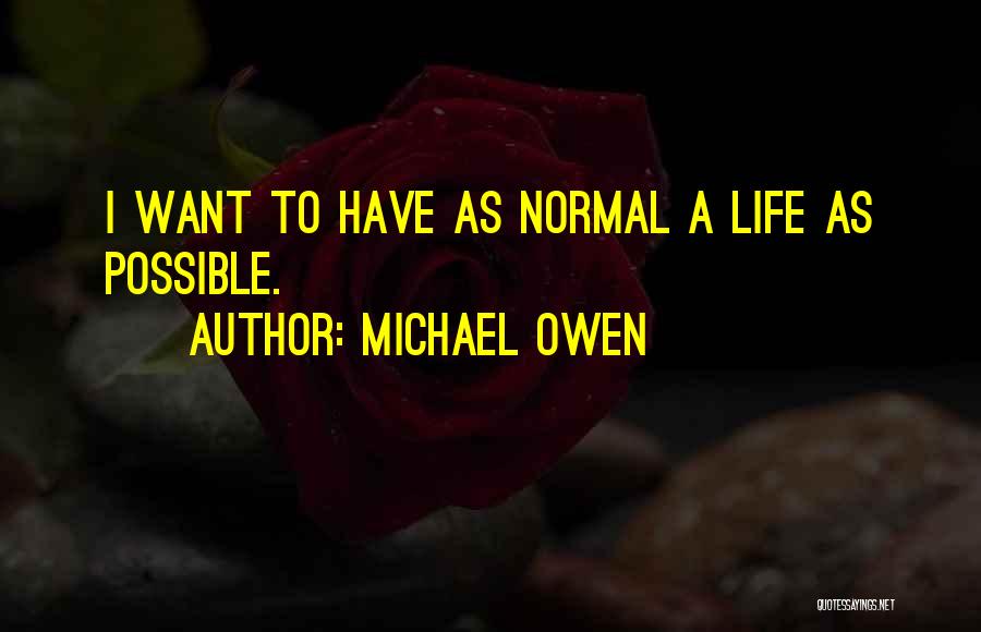 Michael Owen Quotes: I Want To Have As Normal A Life As Possible.