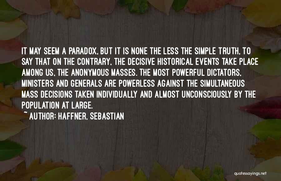 Haffner, Sebastian Quotes: It May Seem A Paradox, But It Is None The Less The Simple Truth, To Say That On The Contrary,