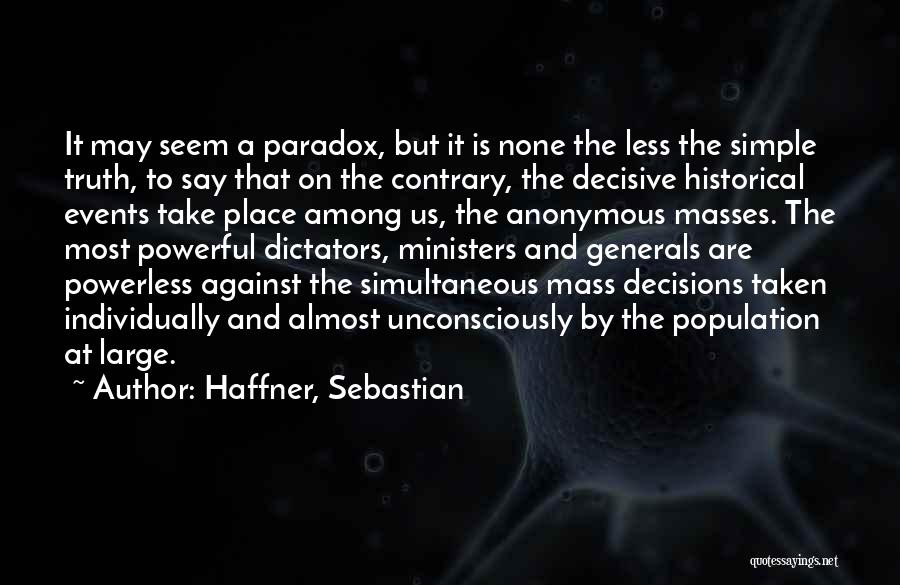 Haffner, Sebastian Quotes: It May Seem A Paradox, But It Is None The Less The Simple Truth, To Say That On The Contrary,