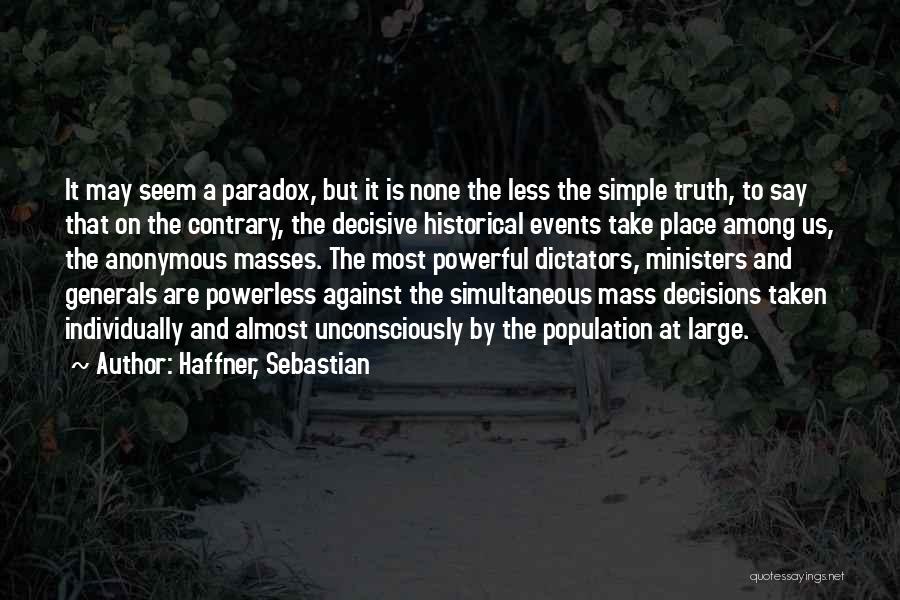 Haffner, Sebastian Quotes: It May Seem A Paradox, But It Is None The Less The Simple Truth, To Say That On The Contrary,