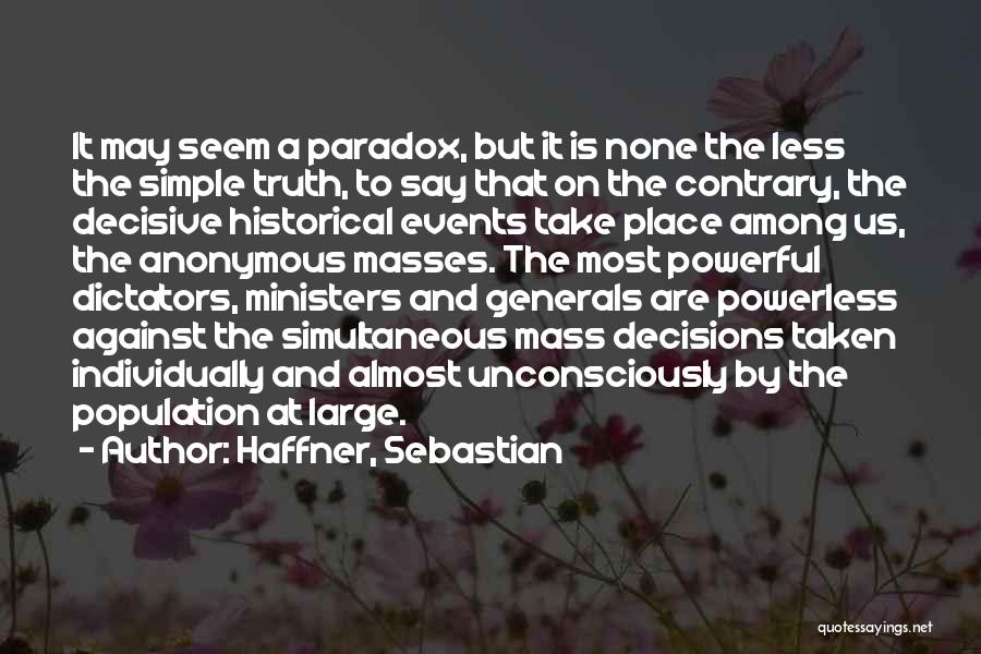 Haffner, Sebastian Quotes: It May Seem A Paradox, But It Is None The Less The Simple Truth, To Say That On The Contrary,