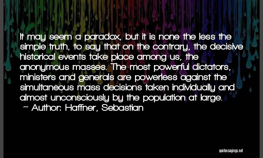 Haffner, Sebastian Quotes: It May Seem A Paradox, But It Is None The Less The Simple Truth, To Say That On The Contrary,