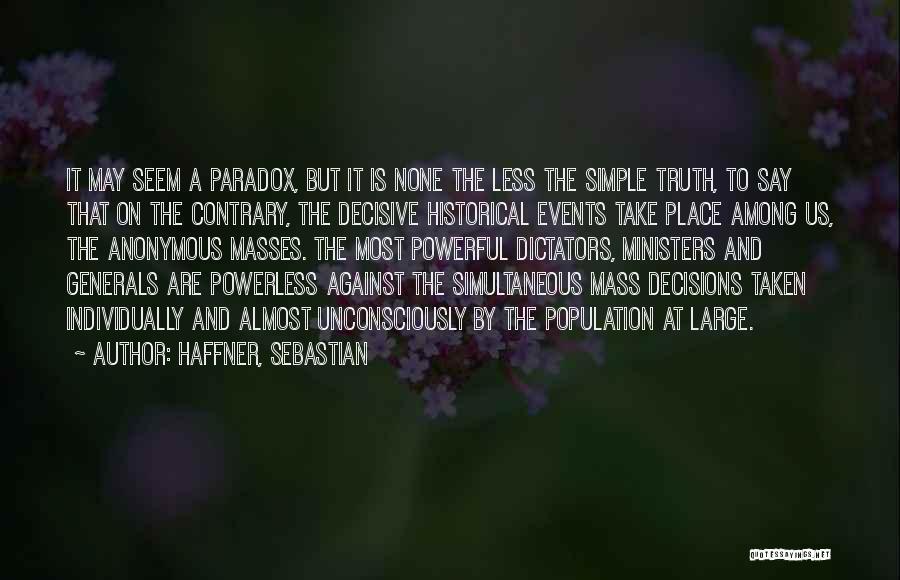 Haffner, Sebastian Quotes: It May Seem A Paradox, But It Is None The Less The Simple Truth, To Say That On The Contrary,